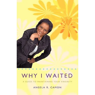 Why I Waited: A Guide to Maintaining Your Virginity