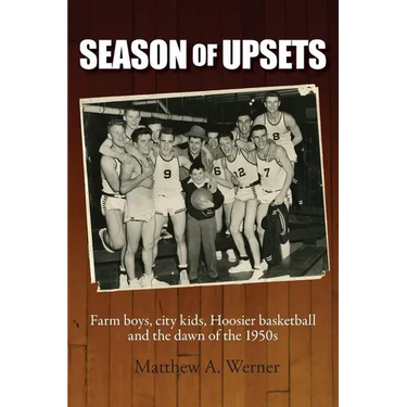 Season of Upsets: Farm boys, city kids, Hoosier basketball and the dawn of the 1950s