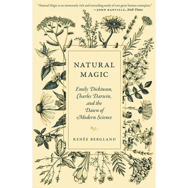 Natural Magic: Emily Dickinson, Charles Darwin, and the Dawn of Modern Science