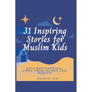 31 Inspiring Stories For Muslim kids: With Motivational lines from Quran And Hadith