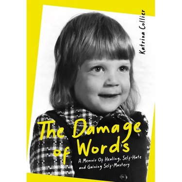 The Damage of Words: A Memoir of Healing Self-Hate and Gaining Self-Mastery