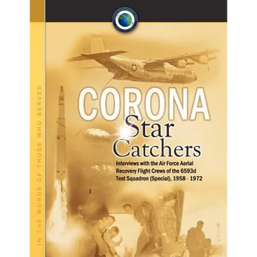 Corona Star Catchers: The Air Force Aerial Recovery Aircrews of the 6593d Test Squadron (Special), 1958-1972