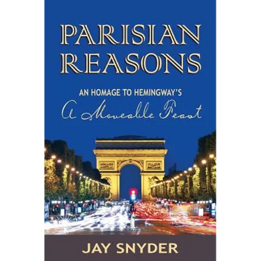 Parisian Reasons: An Homage to Hemingway's A Moveable Feast