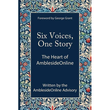 Six Voices, One Story: The Heart of AmblesideOnline