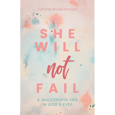 She Will Not Fail: A Successful Life in God's Eyes