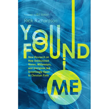 You Found Me: New Research on How Unchurched Nones, Millennials, and Irreligious Are Surprisingly Open to Christian Faith