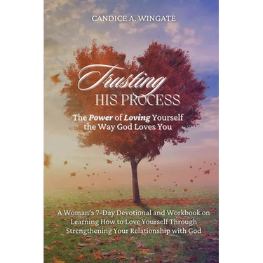 Trusting His Process: The Power of Loving Yourself The Way God Loves You