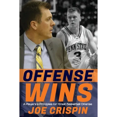 Offense Wins: A Player's 12 Foundational Principles for Great Basketball Offense