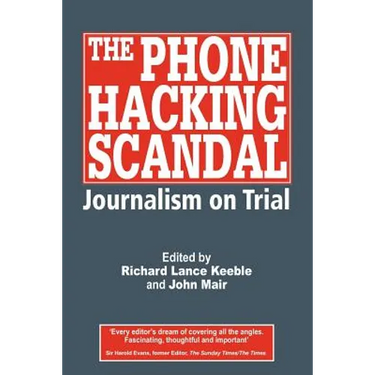 The Phone Hacking Scandal: Journalism on Trial