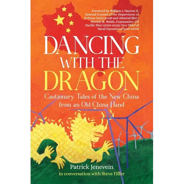 Dancing with the Dragon: Cautionary Tales of the New China from an Old China Hand