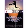 Building Confidence: Get Motivated, Overcome Social Fear, Be Assertive, and Empower Your Life For Success