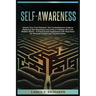 Self-awareness: Unlock Your True Potential: The Comprehensive Guide to Mastering Self-Awareness and Living a Fulfilling Life in the Modern World - A P