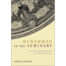 Muhammad in the Seminary: Protestant Teaching about Islam in the Nineteenth Century