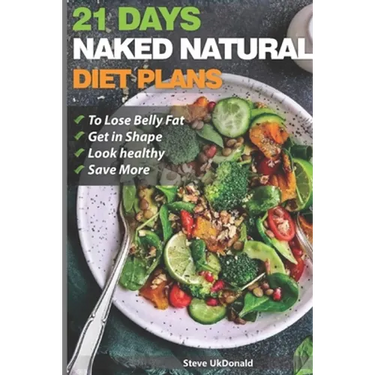 Weight Loss Tips and Diet Plans: 21 Days Naked Natural Plan to Lose Belly Fat, Get in Shape, Look Healthy and Save More.: lose belly fat fast