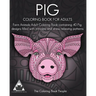 Pig Coloring Book For Adults: Farm Animals Adult Coloring Book containing 40 Pig designs filled with intricate and stress relieving patterns