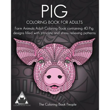 Pig Coloring Book For Adults: Farm Animals Adult Coloring Book containing 40 Pig designs filled with intricate and stress relieving patterns