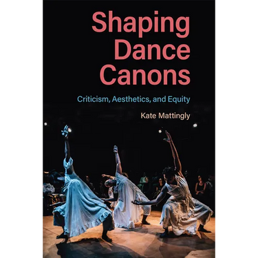 Shaping Dance Canons: Criticism, Aesthetics, and Equity