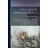 A History Of Herkimer County: Including The Upper Mohawk Valley, From The Earliest Period To The Present Time: With A Brief Notice Of The Iroquois I