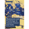 Shamanism and Psychology in Ancient Greece and India: The Evolution of Psyche