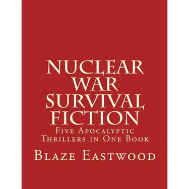 Nuclear War Survival Fiction: Five Apocalyptic Thrillers in One Book