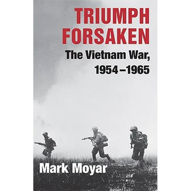Triumph Forsaken: The Vietnam War, 1954-1965