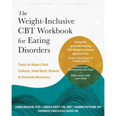 The Weight-Inclusive CBT Workbook for Eating Disorders: Tools to Reject Diet Culture, Heal Body Shame, and Promote Recovery