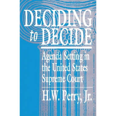 Deciding to Decide: Agenda Setting in the United States Supreme Court