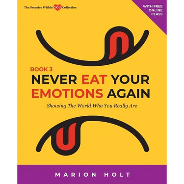Never Eat Your Emotions Again, Book 3: Showing The World Who You Really Are