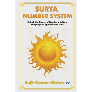 Surya Script Number System: Unlock the Power of Numbers: A New Language of Symbols and Dots