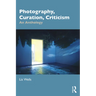 Photography, Curation, Criticism: An Anthology