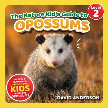 The Nature Kid's Guide to Opossums: A Level 2 Reader for Curious Young Kids Who Love Opossums!