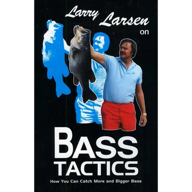 Larry Larsen on Bass Tactics: How You Catch More and Bigger Bass
