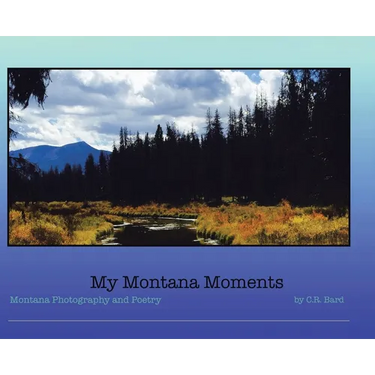 My Montana Moments: Montana Photography and Poetry