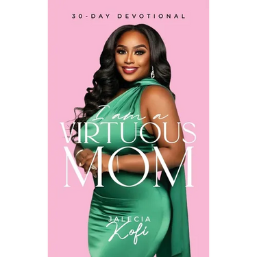I Am A Virtuous Mom, 30-Day Devotional