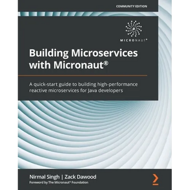 Building Microservices with Micronaut(R): A quick-start guide to building high-performance reactive microservices for Java developers