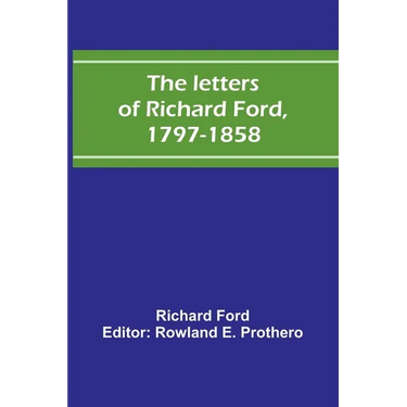 The letters of Richard Ford, 1797-1858
