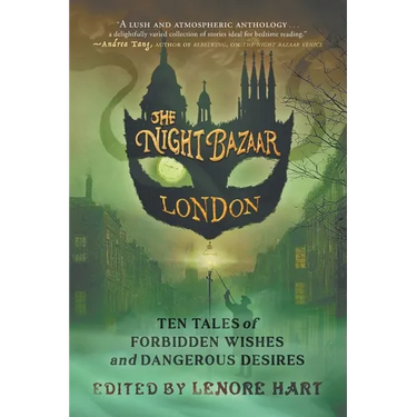 The Night Bazaar London: Ten Tales of Forbidden Wishes and Dangerous Desires