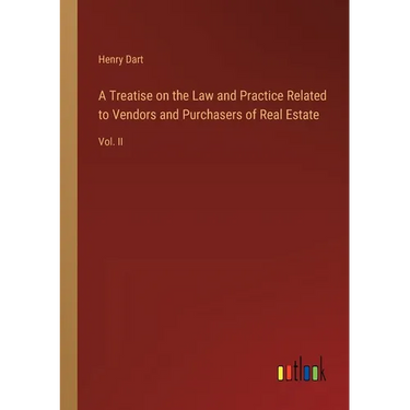 A Treatise on the Law and Practice Related to Vendors and Purchasers of Real Estate: Vol. II