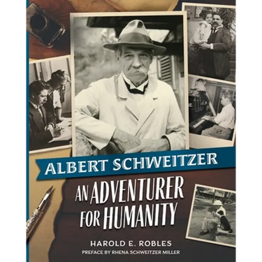 Albert Schweitzer: An Adventurer for Humanity