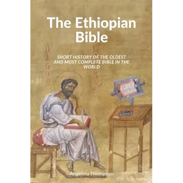The Ethiopian Bible: Short History of the Oldest and Most Complete Bible in The World
