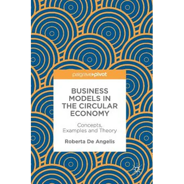 Business Models in the Circular Economy: Concepts, Examples and Theory