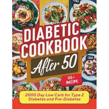Diabetic Cookbook After 50: 2000 Day Low Carb 115+ Recipes for Type 2 Diabetes and Pre-Diabetes
