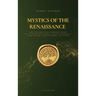 Mystics of the Renaissance and their relation to modern thought: including Meister Eckhart, Tauler, Paracelsus, Jacob Boehme, Giordano Bruno, and othe