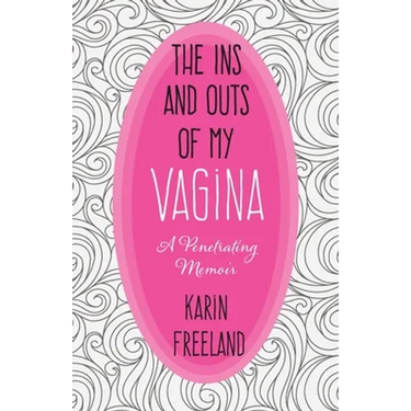 The Ins and Outs of My Vagina