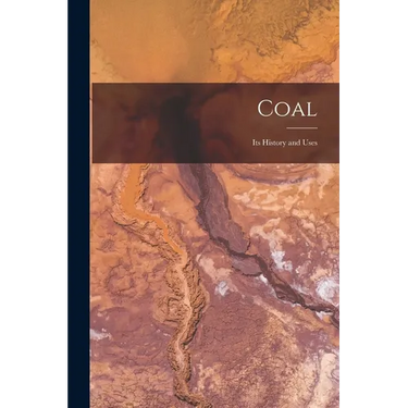 Coal: Its History and Uses