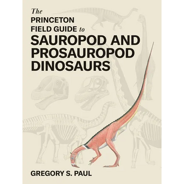 The Princeton Field Guide to Sauropod and Prosauropod Dinosaurs