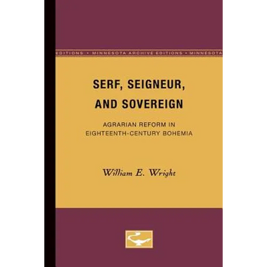 Serf, Seigneur, and Sovereign: Agrarian Reform in Eighteenth-Century Bohemia