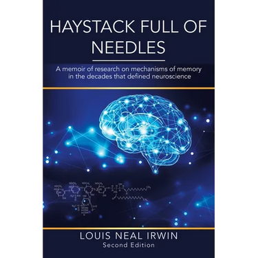 Haystack Full of Needles: A memoir of research on mechanisms of memory in the decades that defined neuroscience