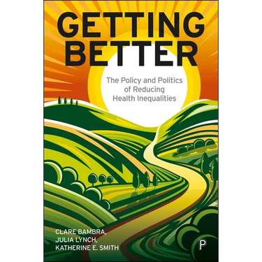 Getting Better: The Policy and Politics of Reducing Health Inequalities