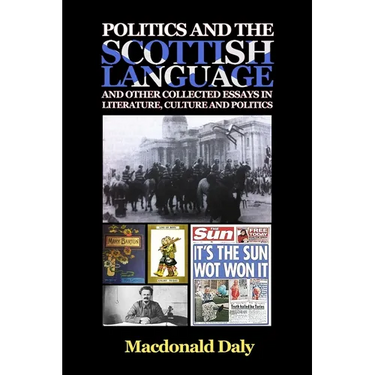 Politics and the Scottish Language and other collected essays in literature, culture and politics